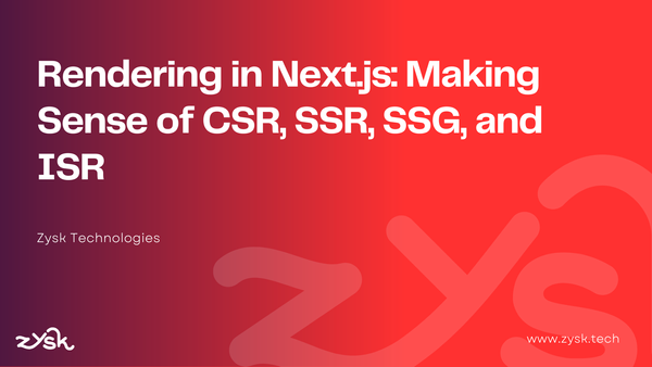 Rendering in Next.js: Making Sense of CSR, SSR, SSG, and ISR